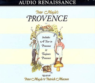 Peter Mayle's Provence: Included a Year in Provence and Toujours Provence - Mayle, Peter (Read by), and Macnee, Patrick (Read by)