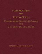 Peter Mogensen and His Two Wives: Dorthea Marie Christensen Nielsen and Anna Christina Christensen