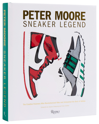 Peter Moore: Sneaker Legend: The Designer Who Revolutionized Nike and Adidas - Coles, Jason, and Chassaing, Jacques Chassaing (Contributions by), and Hatfield, Tinker (Contributions by)
