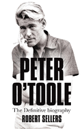Peter O'Toole: The Definitive Biography