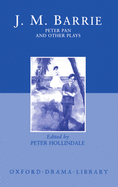 Peter Pan and Other Plays: The Admirable Crichton; Peter Pan; When Wendy Grew Up; What Every Woman Knows; Mary Rose