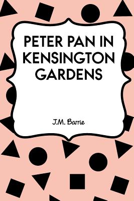 Peter Pan in Kensington Gardens - Barrie, James Matthew