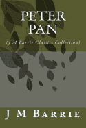 Peter Pan: (J M Barrie Classics Collection)