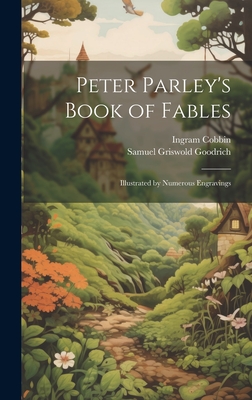 Peter Parley's Book of Fables: Illustrated by Numerous Engravings - Goodrich, Samuel Griswold, and Cobbin, Ingram