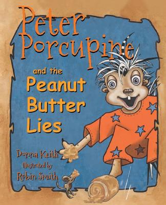 Peter Porcupine and the Peanut Butter Lies - Keith, Donna