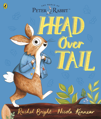 Peter Rabbit: Head Over Tail: inspired by Beatrix Potter's iconic character - Bright, Rachel