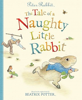 Peter Rabbit: The Tale of a Naughty Little Rabbit - Potter, Beatrix