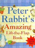 Peter Rabbits Amazing Lift the Flap Book