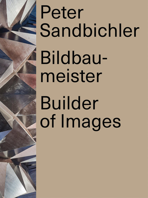 Peter Sandbichler: Builder of Images - Sandbichler, Peter, and Thoman, Klaus (Editor), and Miessgang, Thomas (Text by)