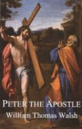 Peter the Apostle - Walsh, William Thomas