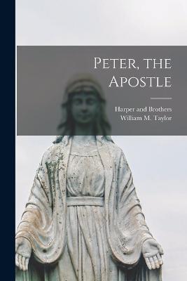 Peter, the Apostle - Taylor, William M, and Harper and Brothers (Creator)