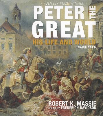 Peter the Great: His Life and World - Massie, Robert K, and Dowling, John E, and Davidson, Frederick (Read by)