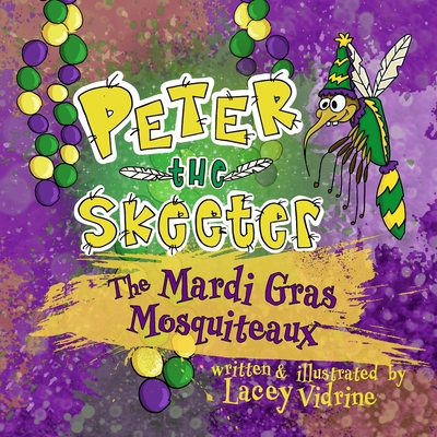 Peter the Skeeter: The Mardi Gras Mosquiteaux - Vidrine, Lacey M