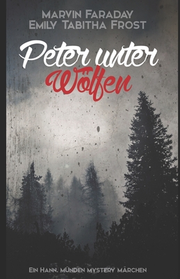 Peter unter Wlfen: Ein Hann. M?nden Mystery M?rchen - Frost, Emily Tabitha, and Faraday, Marvin