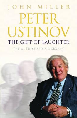 Peter Ustinov: The Gift of Laughter - Miller, John