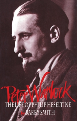 Peter Warlock: The Life of Philip Heseltine - Smith, Barry