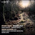 Peteris Vasks: Distant Light; Piano Quartet; Summer Dances