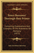 Peters Burrowes' Thorough-Base Primer: Containing Explanations and Examples of the Rudiments of Harmony (1872)