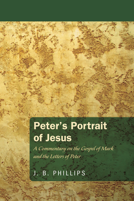 Peter's Portrait of Jesus - Phillips, J B