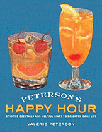 Peterson's Happy Hour: Spirited Cocktails and Helpful Hints to Brighten Daily Life