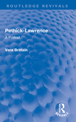 Pethick-Lawrence: A Portrait - Brittain, Vera