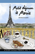 Petit d?jeuner ? Paris: A Story in Easy French with Translation, Vol. 1
