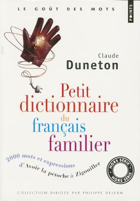 Petit Dictionnaire Du Franais Familier. 2000 Mots Et Expressions, D'"Avoir La P'Toche" "Zigouiller" - Duneton, Claude