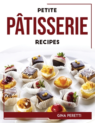 Petite Ptisserie Recipes - Gina Peretti