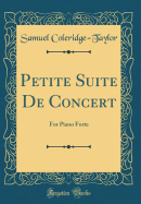 Petite Suite de Concert: For Piano Forte (Classic Reprint)