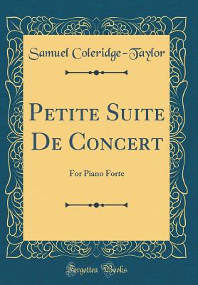 Petite Suite de Concert: For Piano Forte (Classic Reprint) - Coleridge-Taylor, Samuel