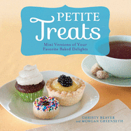 Petite Treats: Adorably Delicious Versions of All Your Favorites from Scones, Donuts, and Cupcakes to Brownies, Cakes, and Pies