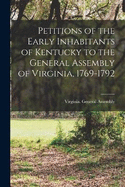 Petitions of the Early Inhabitants of Kentucky to the General Assembly of Virginia, 1769-1792