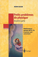 Petits Problemes de Physique - Deuxieme Partie: Mathematiques Speciales, MP, PC, Psi Et Premier Cycle Universitaire