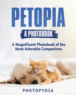 Petopia - A Photobook: A Whimsical Showcase of Adorable Companions