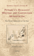 Petrarch's Humanist Writing and Carthusian Monasticism: The Secret Language of the Self