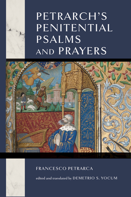 Petrarch's Penitential Psalms and Prayers - Yocum, Demetrio S (Translated by), and Petrarca, Francesco