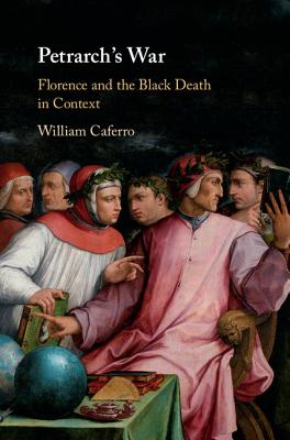 Petrarch's War: Florence and the Black Death in Context - Caferro, William, Professor