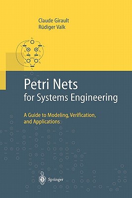 Petri Nets for Systems Engineering: A Guide to Modeling, Verification, and Applications - Girault, Claude, and Valk, Rdiger