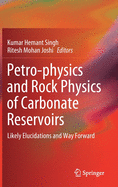 Petro-Physics and Rock Physics of Carbonate Reservoirs: Likely Elucidations and Way Forward