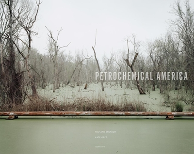 Petrochemical America - Misrach, Richard, and Orff, Kate
