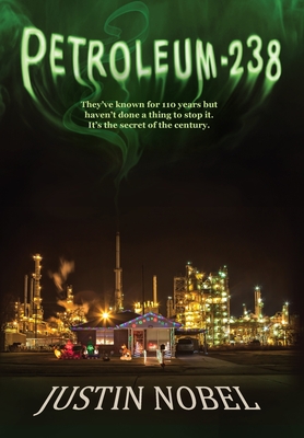 Petroleum-238: Big Oil's Dangerous Secret and the Grassroots Fight to Stop It - Nobel, Justin