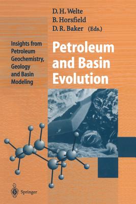 Petroleum and Basin Evolution: Insights from Petroleum Geochemistry, Geology and Basin Modeling - Welte, Dietrich H (Editor), and Horsfield, Brian (Editor), and Baker, Donald R (Editor)