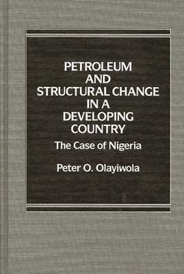 Petroleum and Structural Change in a Developing Country: The Case of Nigeria - Olayiwola, Peter O