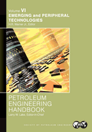 Petroleum Engineering Handbook Volume VI: Emerging and Peripheral Technologies