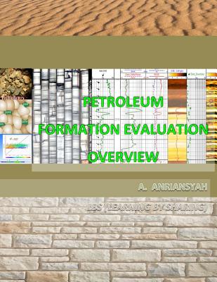 Petroleum Formation Evaluation Overview - Aniansyah, Andi, and Anriansyah, Andi
