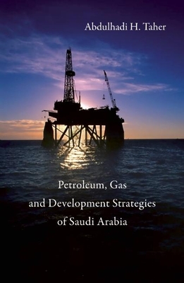 Petroleum, Gas and Development Strategies of Saudi Arabia - Taher, Abdulhadi H