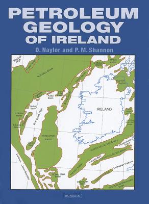 Petroleum Geology of Ireland - Shannon, Patrick, and Naylor, David