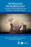 Petroleum Microbiology: The Role of Microorganisms in the Transition to Net Zero Energy