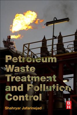 Petroleum Waste Treatment and Pollution Control - Jafarinejad, Shahryar