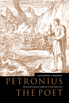 Petronius the Poet: Verse and Literary Tradition in the Satyricon - Connors, Catherine M